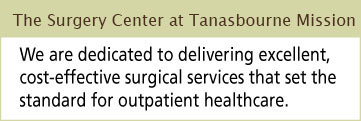 The Surgery Center at Tanasbourne Misson We are dedicated to delivering excellent, cost-effective surgical services that set the standard for outpatient healthcare.